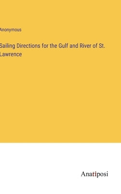 Sailing Directions for the Gulf and River of St. Lawrence by Anonymous