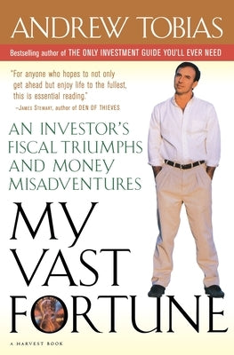 My Vast Fortune: An Investor's Fiscal Triumphs and Money Misadventures by Tobias, Andrew