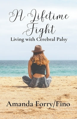 A Lifetime Fight- Living with Cerebral Palsy by Forry/Fino, Amanda
