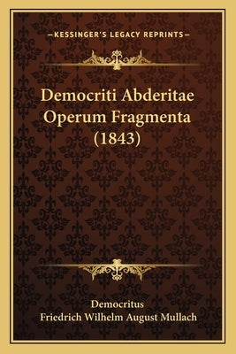 Democriti Abderitae Operum Fragmenta (1843) by Democritus
