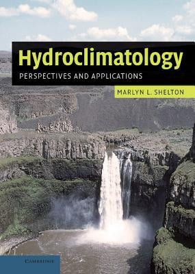 Hydroclimatology: Perspectives and Applications by Shelton, Marlyn L.