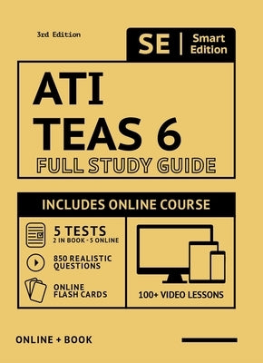 Ati Teas 6 Full Study Guide 3rd Edition 2021-2022: Includes Online Course with 5 Practice Tests, 100 Video Lessons, and 400 Flashcards by Smart Edition