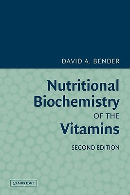 Nutritional Biochemistry of the Vitamins by Bender, David A.