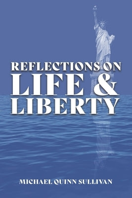Reflections on Life and Liberty by Sullivan, Michael Quinn