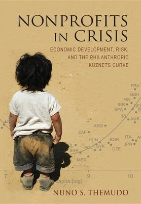 Nonprofits in Crisis: Economic Development, Risk, and the Philanthropic Kuznets Curve by Themudo, Nuno S.