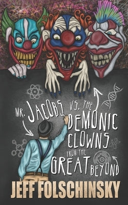 Mr. Jacobs vs. the Demonic Clowns from the Great Beyond by Folschinsky, Jeff