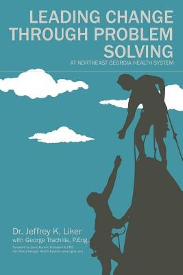 Leading Change Through Problem Solving at Northeast Georgia Health System by Trachilis, George