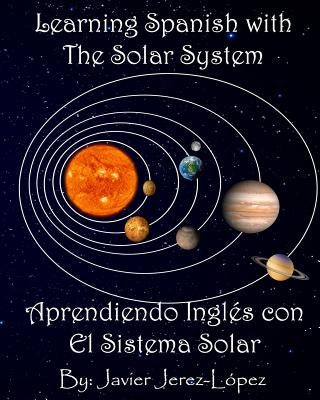 Learn Spanish with the Solar System / Aprendiendo Ingles con el Sistema Solar: The Solar System for Kids by Jerez-Lopez, Javier
