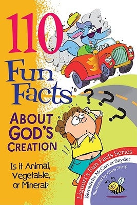 110 Fun Facts about God's Creation: Is It Animal, Vegetable, or Mineral? by McCarver Snyder, Bernadette