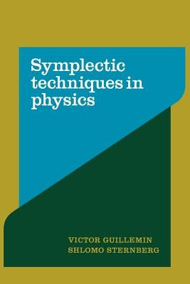 Symplectic Techniques in Physics by Guillemin, Victor W.