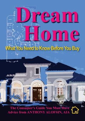 Dream Home: What You Need to Know Before You Buy by Alofsin, Anthony