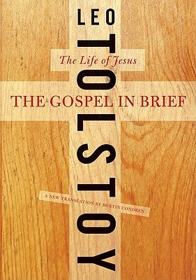 The Gospel in Brief: The Life of Jesus by Tolstoy, Leo