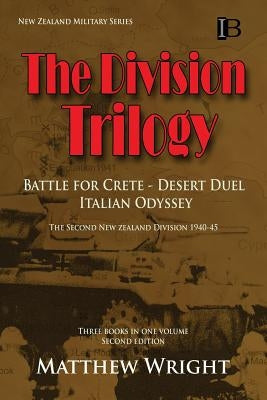 The Division Trilogy: The Second New Zealand Division 1940-45 by Wright, Matthew