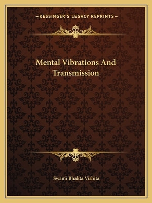 Mental Vibrations and Transmission by Vishita, Swami Bhakta