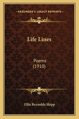 Life Lines: Poems (1910) by Shipp, Ellis Reynolds