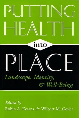 Putting Health Into Place: Landscape, Identity, and Well-being by Kearns, Robin A.