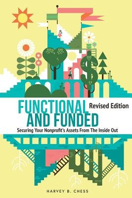 Functional and Funded: Securing Your Nonprofit's Assets From The Inside Out by Chess, Harvey B.