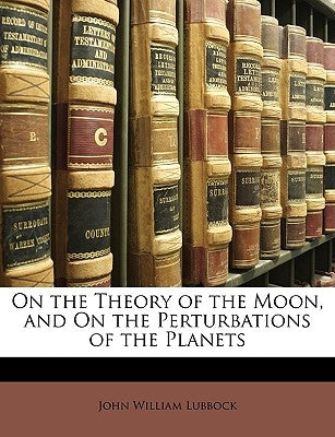 On the Theory of the Moon, and on the Perturbations of the Planets by Lubbock, John William