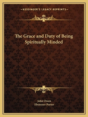 The Grace and Duty of Being Spiritually Minded by Owen, John