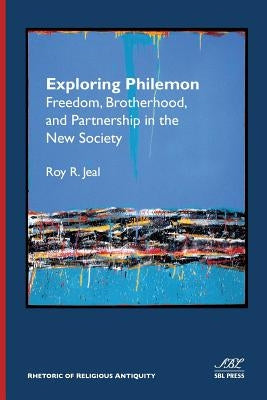 Exploring Philemon: Freedom, Brotherhood, and Partnership in the New Society by Jeal, Roy R.