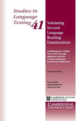 Validating Second Language Reading Examinations: Establishing the Validity of the Gept Through Alignment with the Common European Framework of Referen by Yi-Fen Wu, Rachel