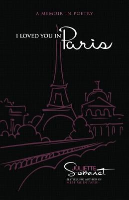 I Loved You in Paris: A Memoir in Poetry by Sobanet, Juliette