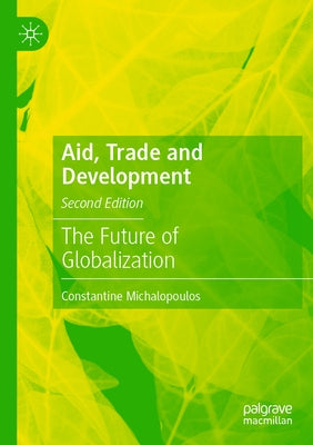 Aid, Trade and Development: The Future of Globalization by Michalopoulos, Constantine