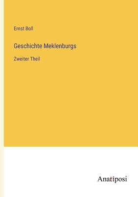 Geschichte Meklenburgs: Zweiter Theil by Boll, Ernst