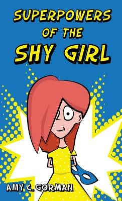 Superpowers of the Shy Girl by Gorman, Amy C.