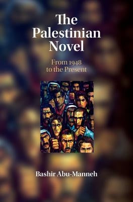 The Palestinian Novel: From 1948 to the Present by Abu-Manneh, Bashir