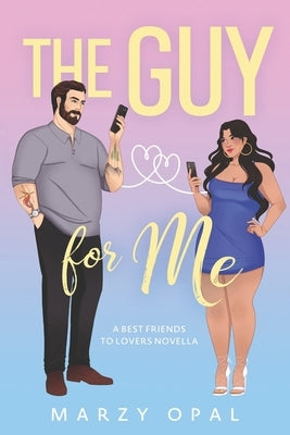 The Guy For Me: A Best Friends to Lovers Novella by Opal, Marzy