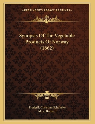 Synopsis Of The Vegetable Products Of Norway (1862) by Schubeler, Frederik Christian