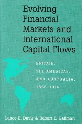 Evolving Financial Markets and International Capital Flows by Davis, Lance E.