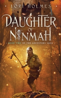 Daughter of Ninmah: Book 2 of The Ancestors Saga, A Fantasy Fiction Series by Holmes, Lori