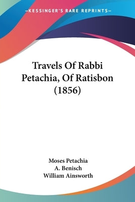 Travels Of Rabbi Petachia, Of Ratisbon (1856) by Petachia, Moses