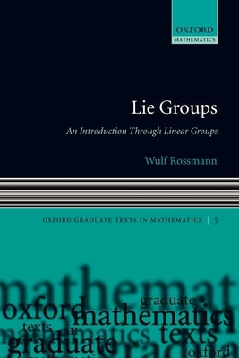 Lie Groups: An Introduction Through Linear Groups by Rossmann, Wulf