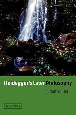 Heidegger's Later Philosophy by Young, Julian