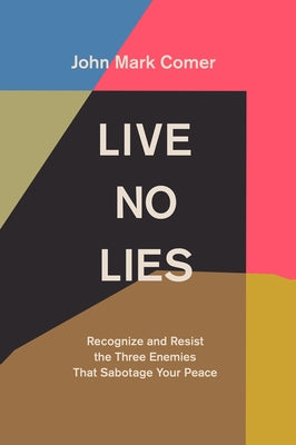 Live No Lies: Recognize and Resist the Three Enemies That Sabotage Your Peace by Comer, John Mark