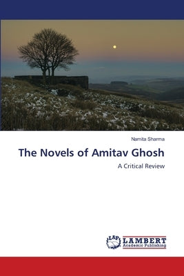 The Novels of Amitav Ghosh by Sharma, Namita