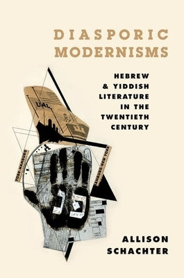 Diasporic Modernisms: Hebrew and Yiddish Literature in the Twentieth Century by Schachter, Allison