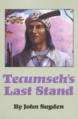 Tecumseh's Last Stand by Sugden, John
