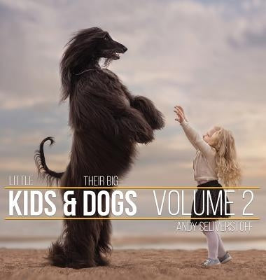 Little Kids and Their Big Dogs: Volume 2 by Seliverstoff, Andy