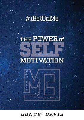 #IBetOnMe: The Power of Self-Motivation by Davis, Donte'