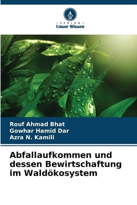 Abfallaufkommen und dessen Bewirtschaftung im Waldökosystem by Bhat, Rouf Ahmad