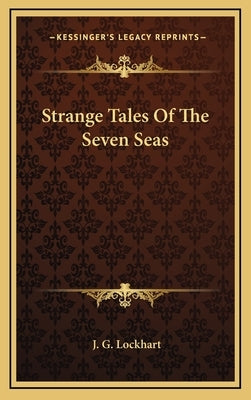 Strange Tales of the Seven Seas by Lockhart, J. G.