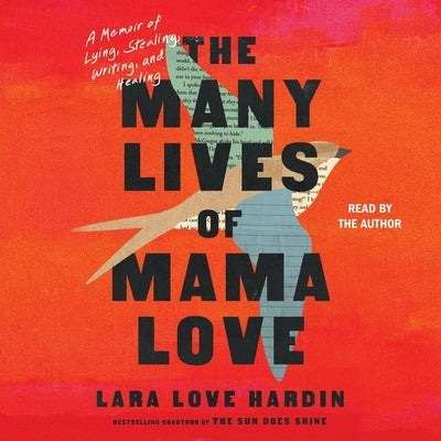 The Many Lives of Mama Love: A Memoir of Lying, Stealing, Writing, and Healing by Hardin, Lara Love
