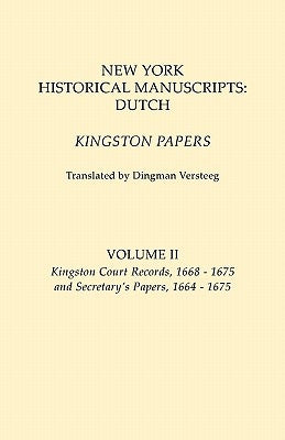 New York Historical Manuscripts: Dutch. Kingston Papers. In two volumes. Volume II: Kingston Court Recordds, 1668-1675, and Secretary's Papers, 1664-1 by Versteeg, Dingman