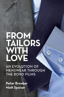 From Tailors with Love: An Evolution of Menswear Through the Bond Films by Brooker, Peter