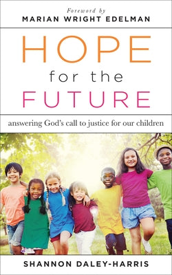 Hope for the Future: Answering God's Call to Justice for Our Children by Daley-Harris, Shannon