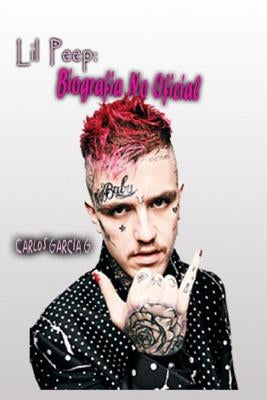 Lil Peep: Biografia No Oficial by Garcia G., Carlos